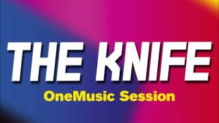 The Knife - You Make Me Like Charity (OneMusic Session)