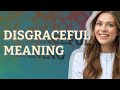 Disgraceful | meaning of Disgraceful