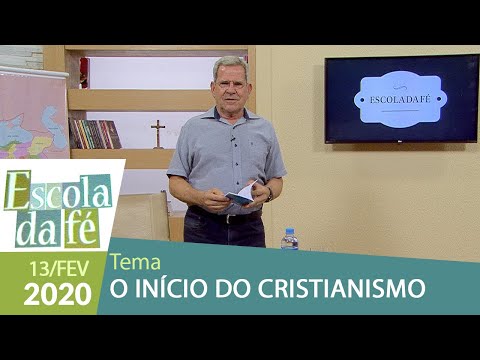 Escola da Fé - O início do Cristianismo (13/02/2020)