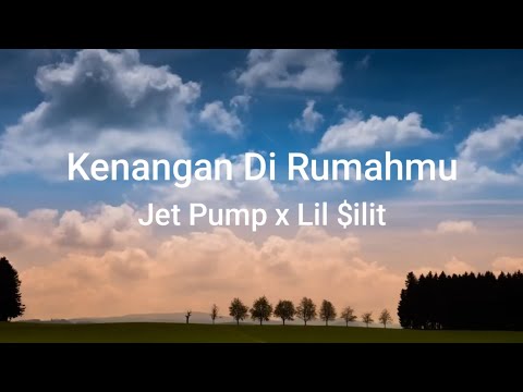 Jet Pump x Lil $ilit - Kenangan Di Rumahmu (lirik)