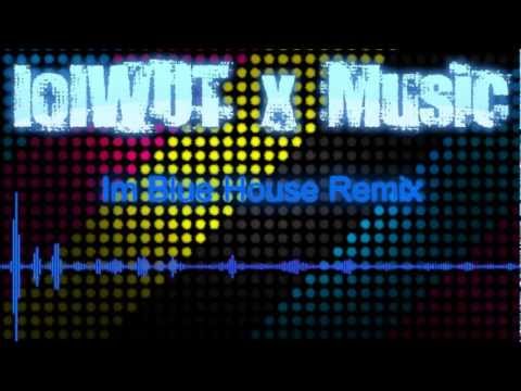 Im Blue House Remix - lolWUTxMusic