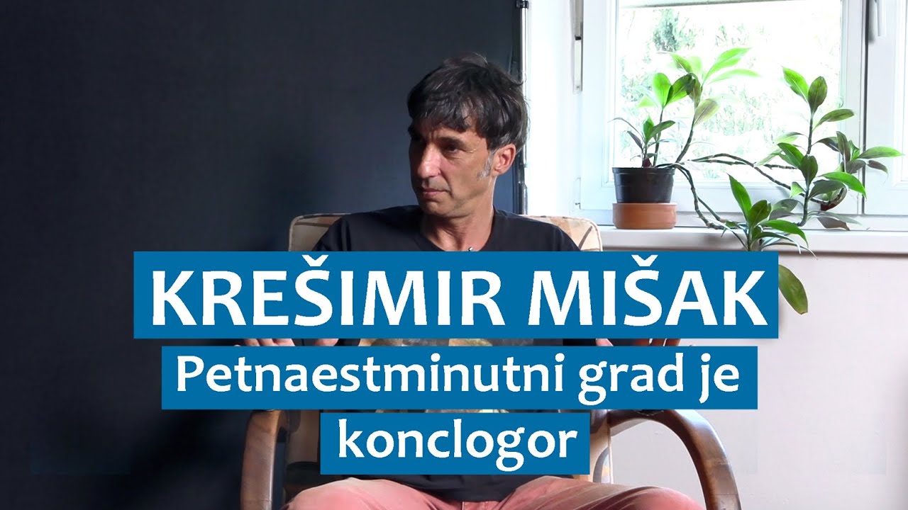 Krešimir Mišak: Petnaestminutni grad je konclogor