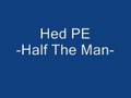 Hed PE (Planet Earth) Half The Man 