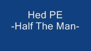 Hed PE (Planet Earth) Half The Man