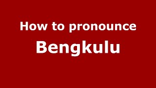 How to pronounce Bengkulu