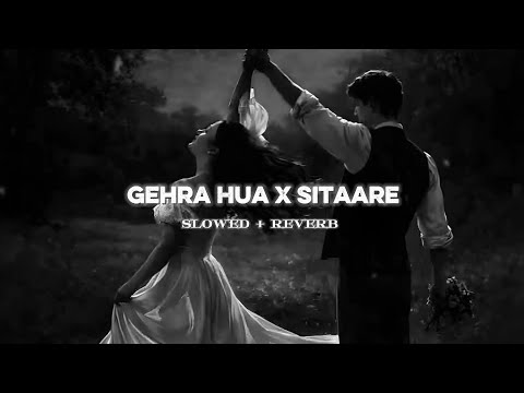 Gehra Hua X Sitaare Mashup (Slowed + Reverb) | Bollywood Lofi Mix