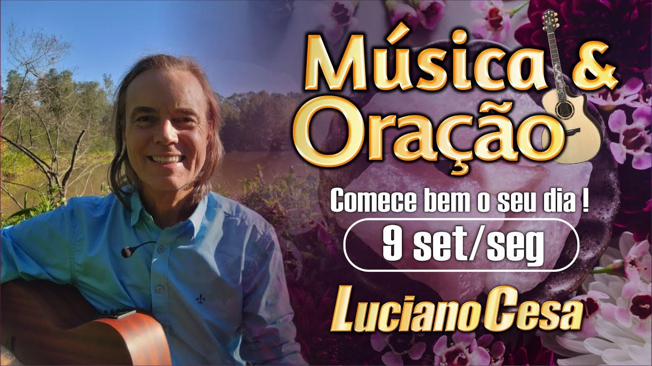 9 set MÚSICA e ORAÇÃO. LUCIANO CESA. Compartilhem !