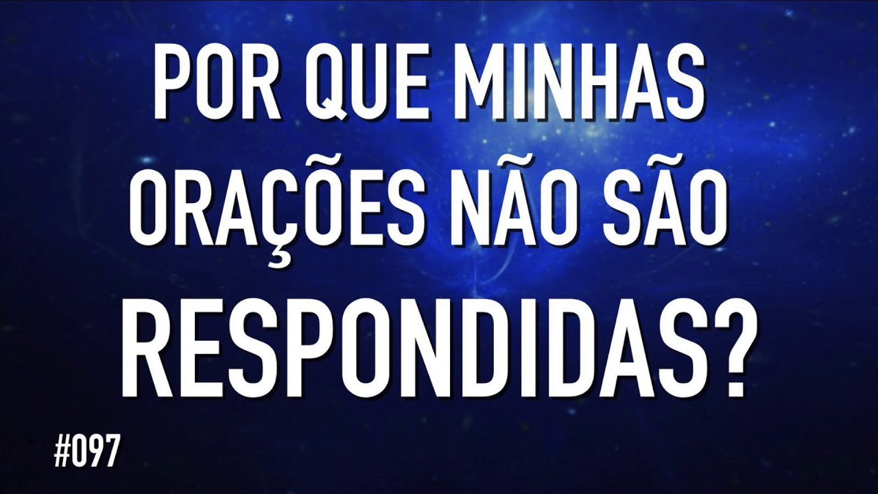 Por que minhas orações não são respondidas?