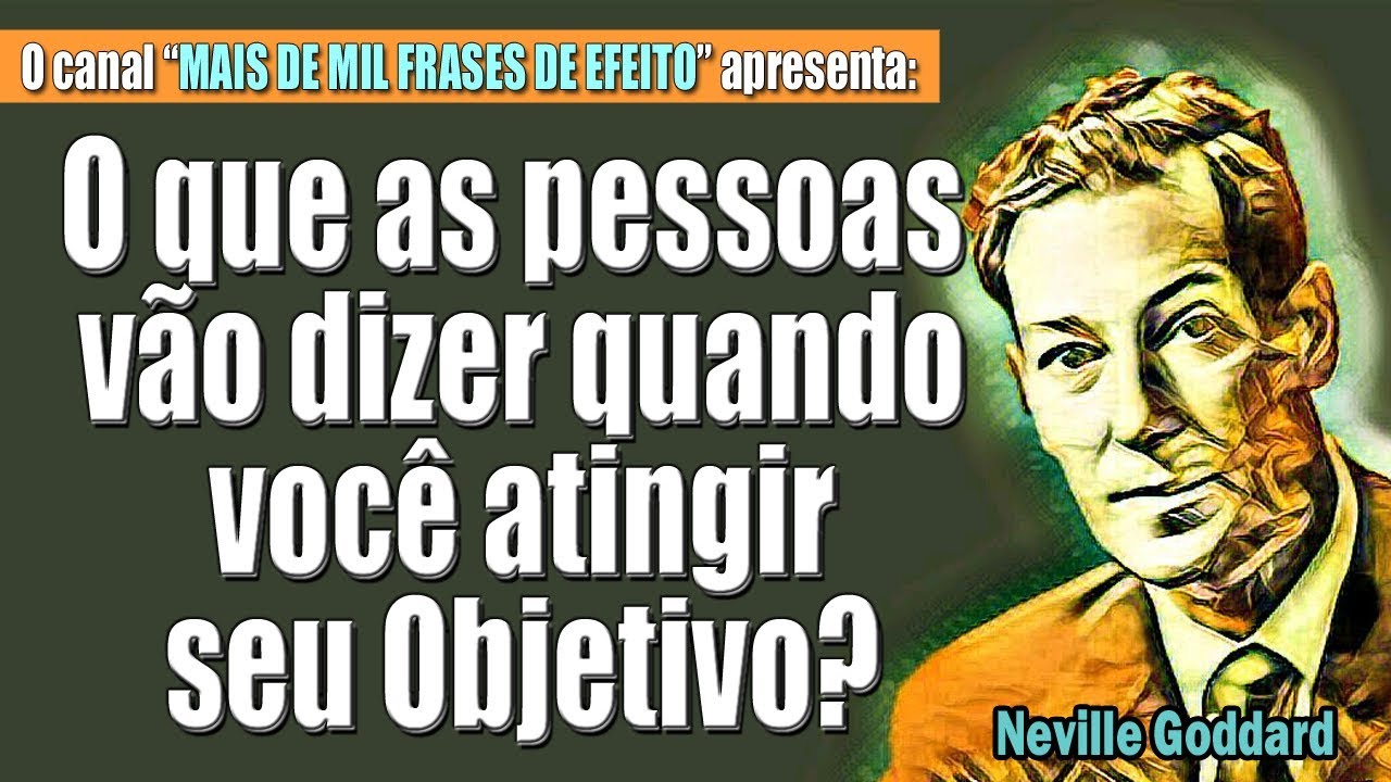 Neville Goddard - O que as pessoas vão dizer quando você atingir seu objetivo?