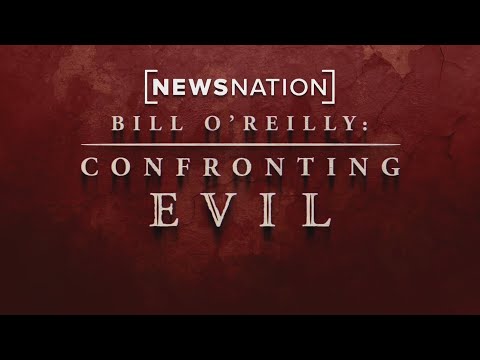 NewsNation Presents Bill O’Reilly’s ‘Confronting Evil’: Full Special | NewsNation