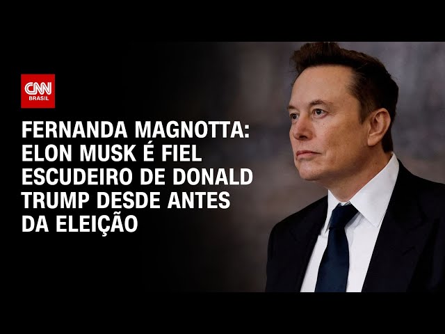 Fernanda Magnotta: Elon Musk é fiel escudeiro de Donald Trump desde antes da eleição | CNN 360°