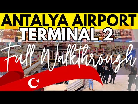 [WATCH BEFORE YOU GO] ANTALYA AIRPORT TERMINAL 2 (FULL WALKTHROUGH)