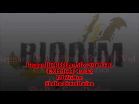 Reggae Hit Riddims Mix 2016 Vol 1 'EXPLICIT' Lyrics DJ ZirRoc / ShaRoc SounDation