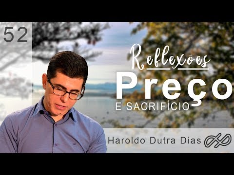 REFLEXÕES com Haroldo 052 - Preço e sacrifício.