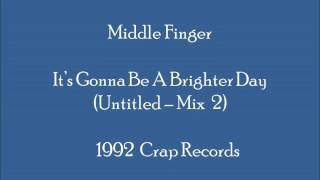 Middle Finger - It's Gonna Be A Brighter Day (Mix 2 - Untitled)