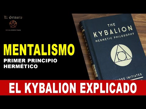EL KYBALION explicado: MENTALISMO - primer principio hermético