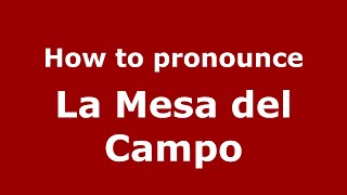How to pronounce La Mesa Del Campo