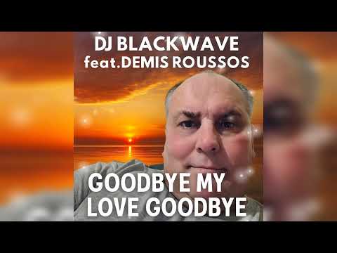 Dj Blackwave feat.Demis Roussos--Goodbye my love Goodbye (Remix)