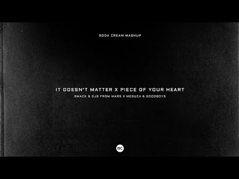 SMACK & DJs From Mars x MEDUZA & Goodboys - It Doesn't Matter x Piece Of Your Heart (Mashup)