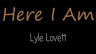 Here I Am - Lyle Lovett ( lyrics )