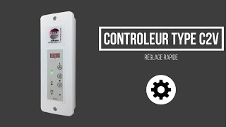 Tuto Contrôleur Type C2V Réglage Rapide