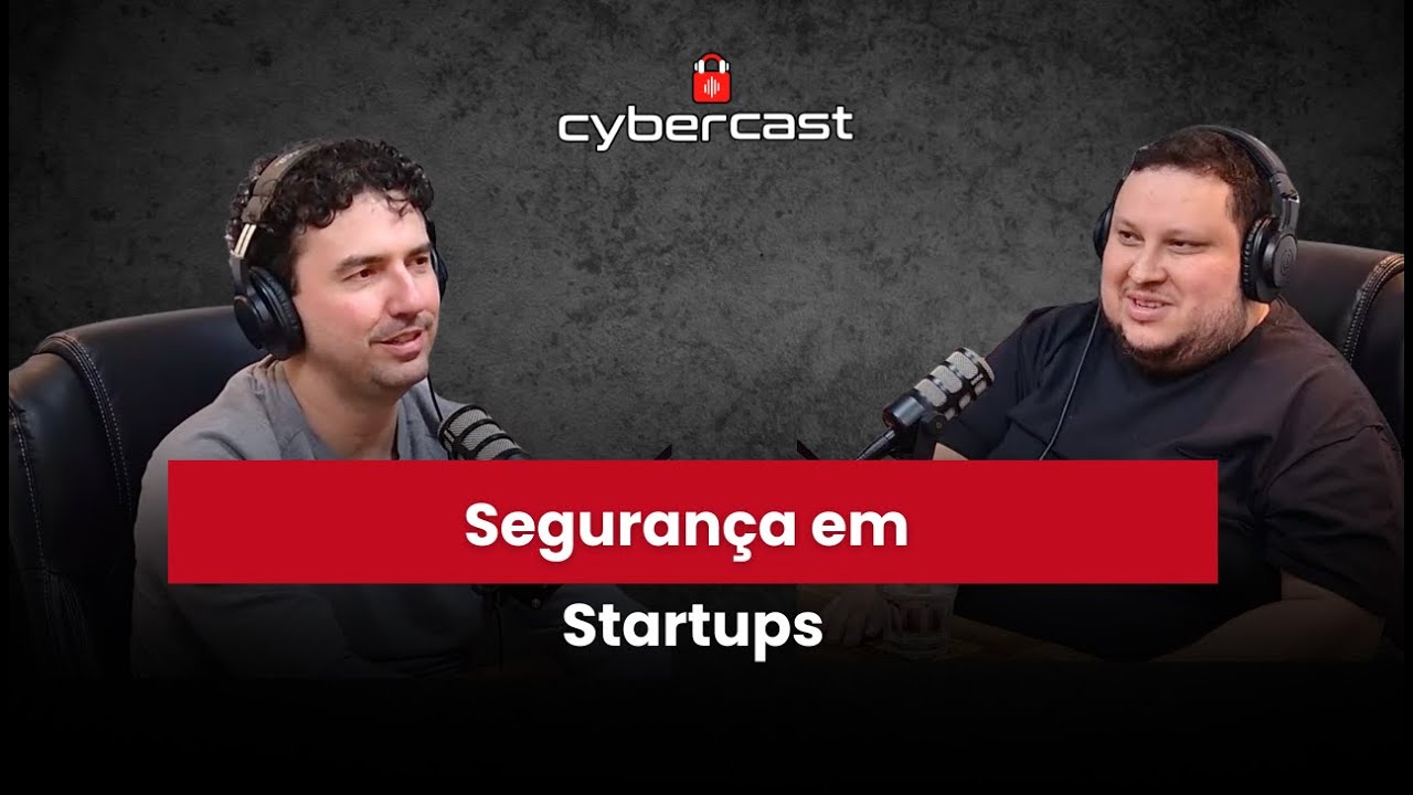 CyberCast #22  Segurança em Startups
