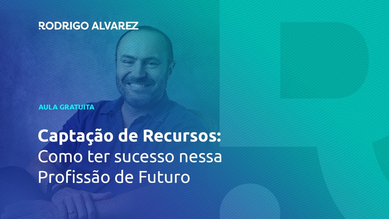 AULA - Captação de Recursos: Como ter sucesso nessa Profissão de Futuro