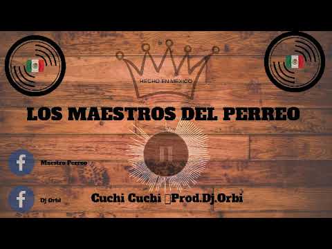 Cuchi Chuchi   Prod  Dj Orbi Los Maestros Del Perreo