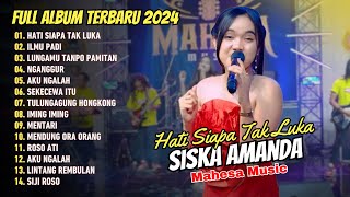 Download lagu SISKA AMANDA - HATI SIAPA TAK LUKA MAHESA MUSIC | FULL ALBUM  DANGDUT mp3