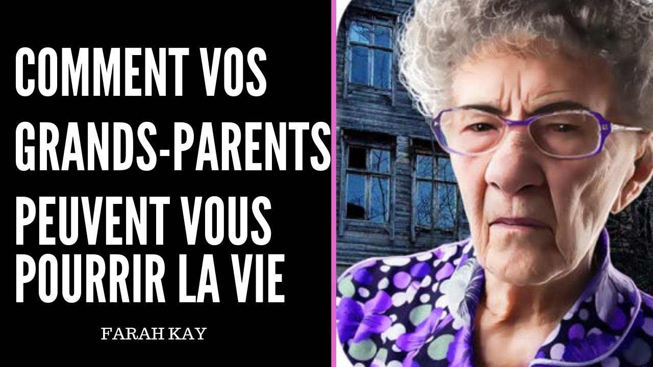 Conflits Familiaux Le Tabou Des Grands Parents Toxiques
