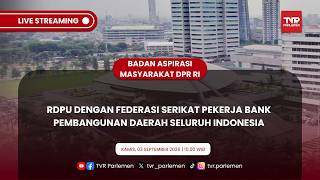 BAM DPR RI - RDPU DENGAN FEDERASI SERIKAT PEKERJA BANK PEMBANGUNAN DAERAH SELURUH INDONESIA