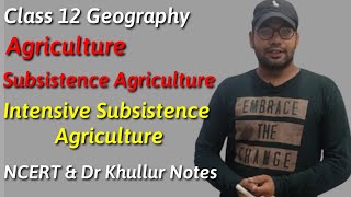 Intensive Subsistence Agriculture | Class 12 Geography Chapter 5 | NCERT & Dr Khullur notes