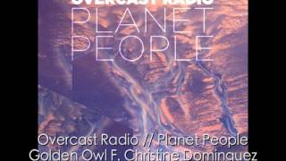 Overcast Radio :: Golden Owl (ft. Christine Dominguez) :: Planet People EP :: Dubs Alive 009