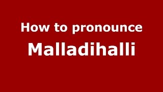 How to pronounce Malladihalli