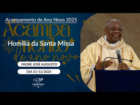 Homilia da Santa Missa - Padre José Augusto - 31/12/2025
