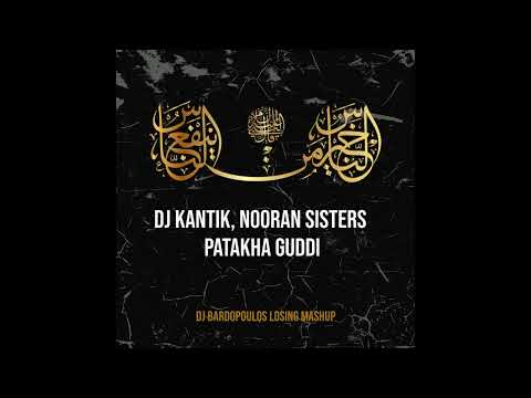 Dj Kantik Ft  Nooran Sisters   Patakha Guddi Dj Bardopoulos Losing Mashup