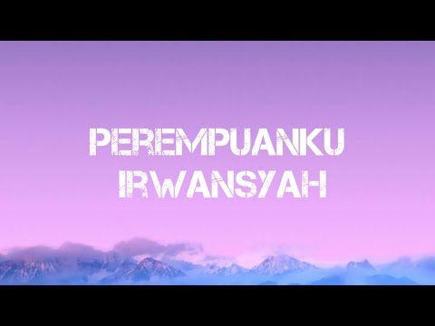 Perempuanku - Irwansyah ( Lirik Lagu)