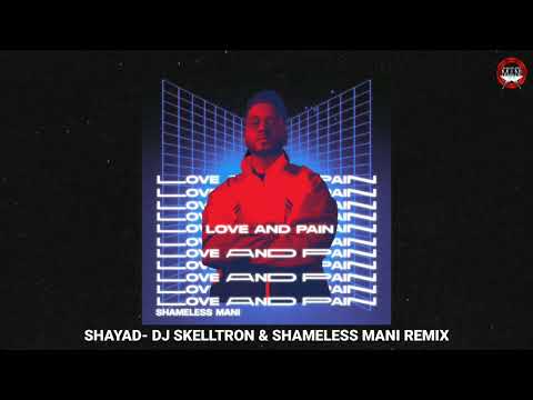 Shayad - DJ Skelltron & Shameless Mani Remix