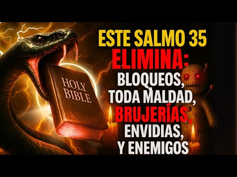 SALMO 35 ELIMINA:BLOQUEOS, TODA MALDAD, BRUJERÍAS, ENVIDIAS Y ENEMIGOS – TU ESCUDO  CONTRA TODOS