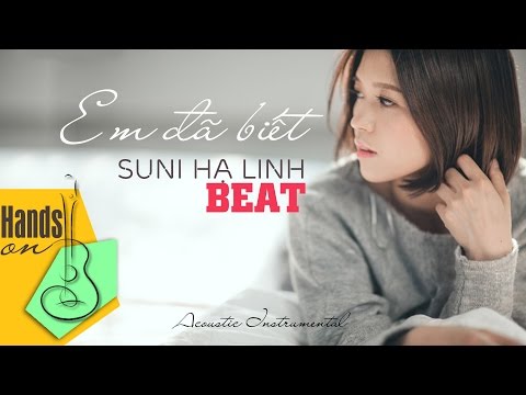 Em đã biết » Suni Hạ Linh ✎ acoustic Beat 1st Version by Trịnh Gia Hưng