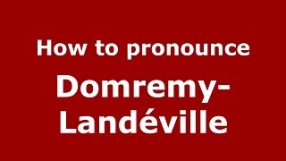 How to pronounce Domremy-Landéville