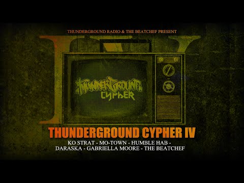 THUNDERGROUND CYPHER IV - KO STRAT x Mo-Town x Humble Hab x Daraska x Gabriella Moore x The BeatChef