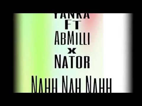 Yanka Ft AbMilli X Nator -Nahhh Nah Nahh