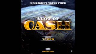 K-Major - A Lot Of Cash  Feat. Young Thug.