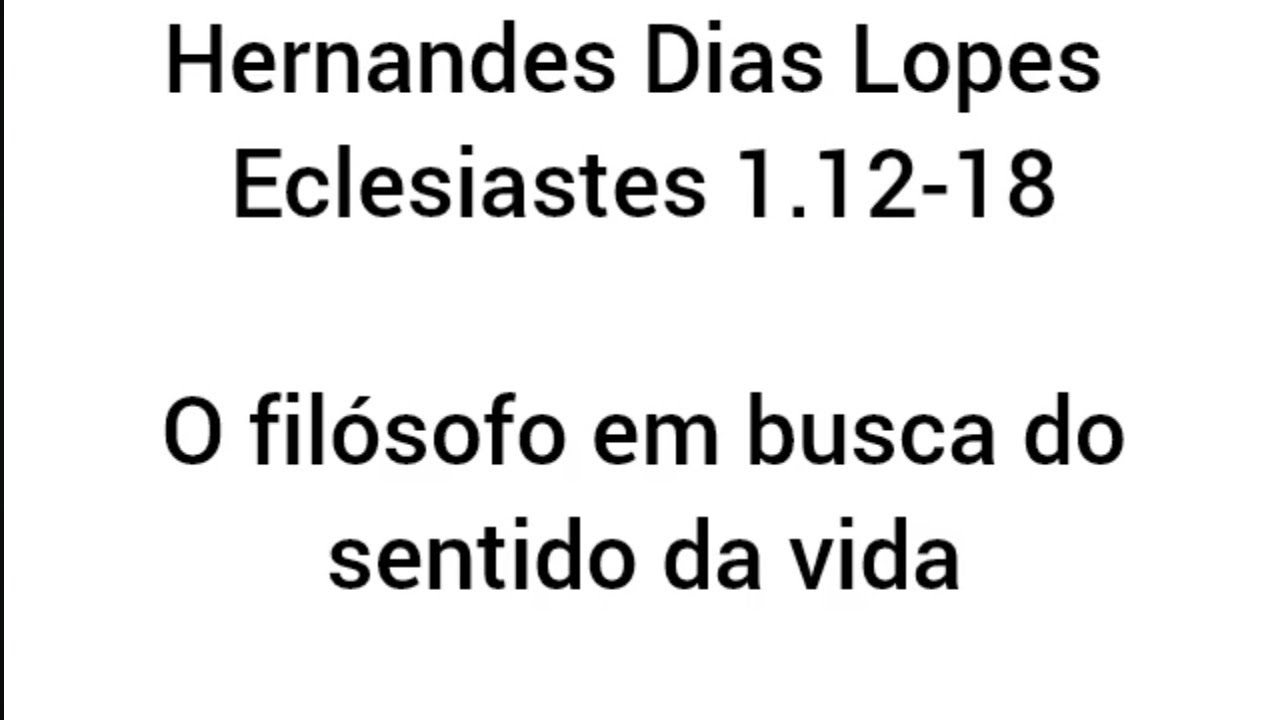 Estudo expositivo | Eclesiastes 1.12-18 | Hernandes Dias Lopes
