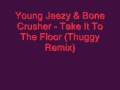 Young Jeezy Ft Bone Crusher Take It To The Floor Thuggy Remix