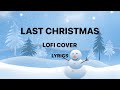 Last Christmas-Lofi cover(Lyrics)  #lastchristmas#lofi#halolyric