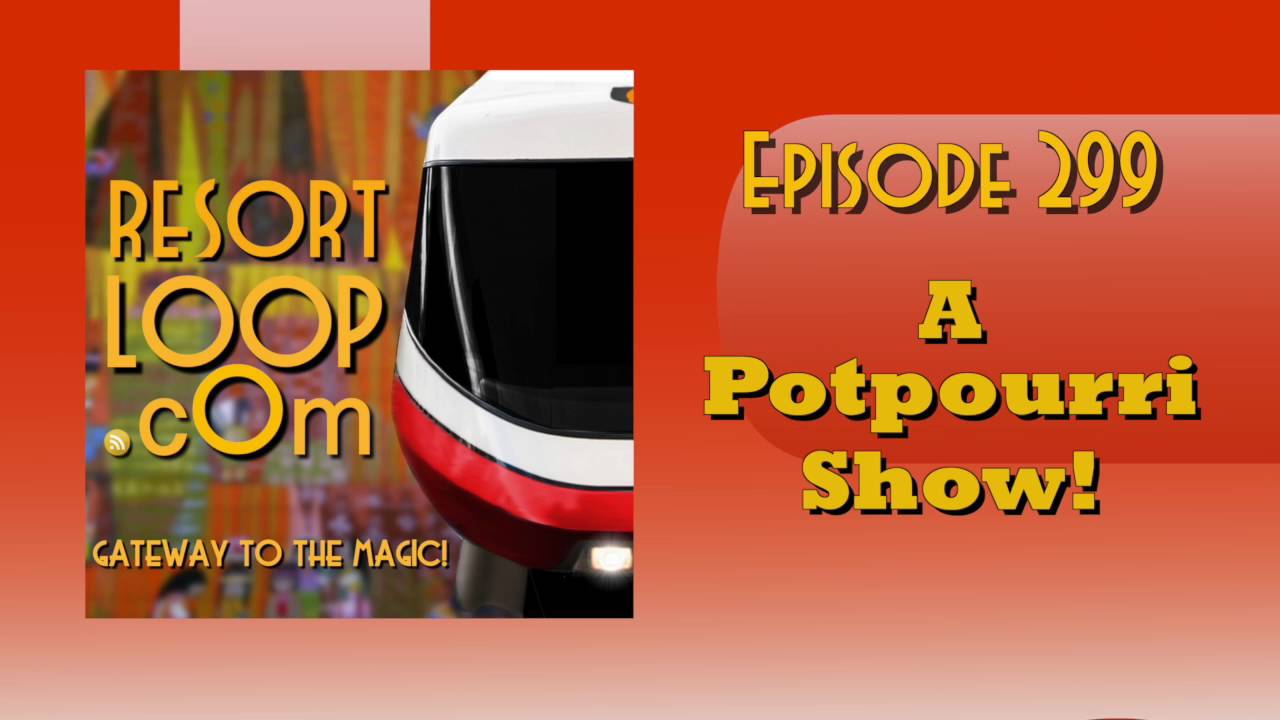 ResortLoop.com Episode 299 – A Potpourri Show!