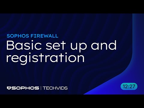 Sophos Firewall: Basic Setup and Registration
