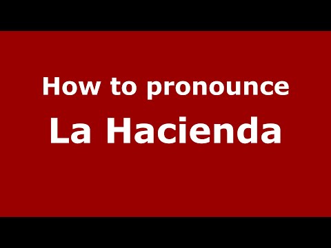 How to pronounce La Hacienda